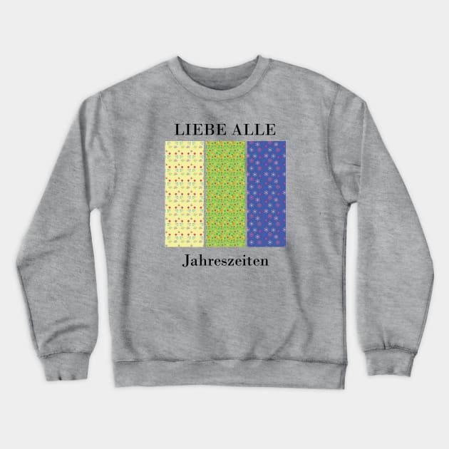 Love all seasons (German)  Crewneck Sweatshirt by Anke Wonder 